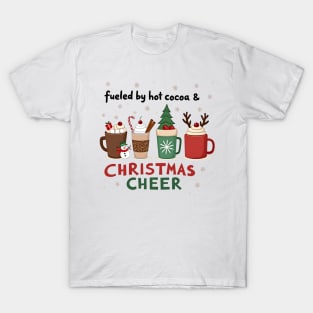Fueled by Hot Cocoa and Christmas Cheer – Cozy Holiday T-Shirt T-Shirt